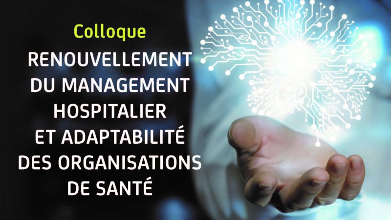 RENOUVELLEMENT DU MANAGEMENT HOSPITALIER ET ADAPTABILITÉ DES ORGANISATIONS DE SANTÉ